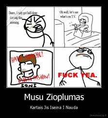Musu Zioplumas - Kartais Jis Iseina I Nauda
