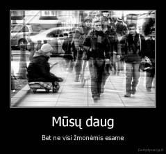Mūsų daug - Bet ne visi žmonėmis esame