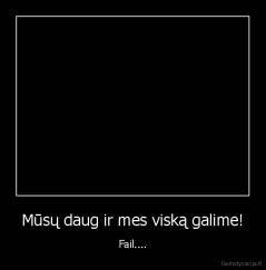Mūsų daug ir mes viską galime! - Fail....