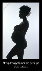 Mūsų draugystė nejučia peraugo - į mano nėštumą...