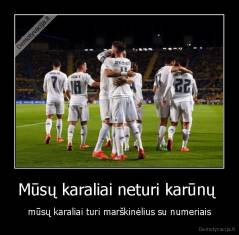 Mūsų karaliai neturi karūnų  - mūsų karaliai turi marškinėlius su numeriais