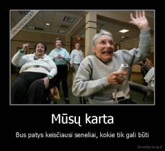 Mūsų karta - Bus patys keisčiausi seneliai, kokie tik gali būti