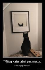 "Mūsų katė labai pasimetusi - dėl naujo paveikslo"