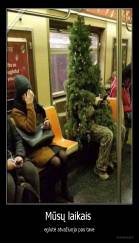 Mūsų laikais  - eglutė atvažiuoja pas tave