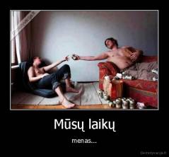 Mūsų laikų - menas...