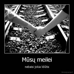 Mūsų meilei - nebaisi jokia kliūtis