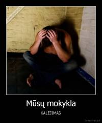 Mūsų mokykla - KALĖJIMAS