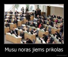 Musu noras jiems prikolas - 