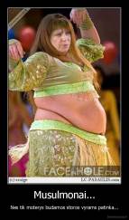 Musulmonai... - Nes tik moterys budamos storos vyrams patinka...