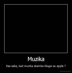Muzika - Kas sakė, kad muzika skamba blogai su apple ?
