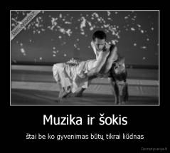 Muzika ir šokis - štai be ko gyvenimas būtų tikrai liūdnas