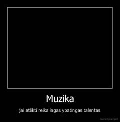 Muzika - jai atlikti reikalingas ypatingas talentas