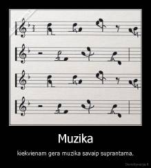 Muzika - kiekvienam gera muzika savaip suprantama.