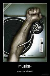 Muzika- - mano narkotikas..