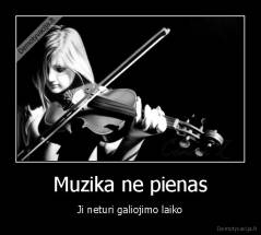 Muzika ne pienas - Ji neturi galiojimo laiko