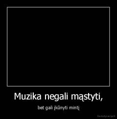 Muzika negali mąstyti, - bet gali įkūnyti mintį