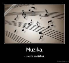 Muzika. - - sielos maistas.