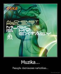 Muzika... - Paaugliu dazniausias narkotikas...