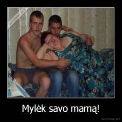 Mylėk savo mamą! - 