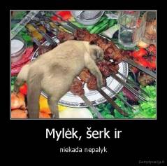 Mylėk, šerk ir - niekada nepalyk