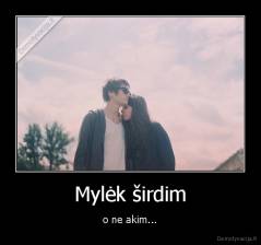 Mylėk širdim - o ne akim...