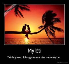 Mylėti - Tai dalyvauti kito gyvenime visa savo esybe. 