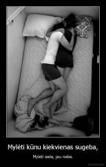 Mylėti kūnu kiekvienas sugeba, - Mylėti siela, jau nebe.