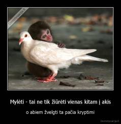 Mylėti - tai ne tik žiūrėti vienas kitam į akis - o abiem žvelgti ta pačia kryptimi