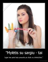 "Mylėtis su sargiu - tai -  lygiai tas pats kaip praustis po dušu su drabužiais." 