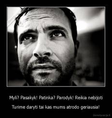 Myli? Pasakyk! Patinka? Parodyk! Reikia nebijoti - Turime daryti tai kas mums atrodo geriausia!