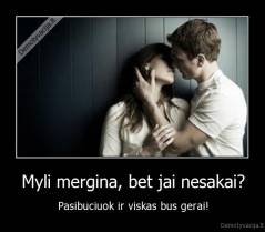 Myli mergina, bet jai nesakai? - Pasibuciuok ir viskas bus gerai!
