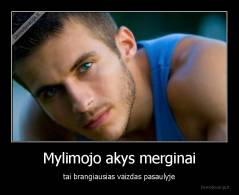 Mylimojo akys merginai - tai brangiausias vaizdas pasaulyje