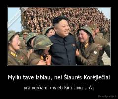 Myliu tave labiau, nei Šiaurės Korėjiečiai - yra verčiami mylėti Kim Jong Un'ą