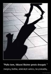 "Myliu tave, tikiuosi liksime gerais draugais " - merginų žodžiai, atsikratyti vaikino, be priekaištų.