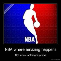 NBA where amazing happens - BBL where nothing happens