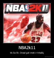 NBA2k11 - tik čia Sh. Oneal gali imeti ir tritaškį