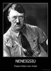 NENEIGSIU - Drąsius Kedys man čiulpė