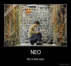 NEO - He is the one.