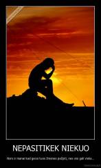 NEPASITIKEK NIEKUO - Nors ir manai kad gerai tuos žmones pažįsti, nes visi gali viska...