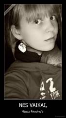 NES VAIKAI, - Mėgsta Fotoshop'a 