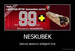 NESKUBĖK - kainos sezonui artėjant kris