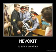NEVOKIT - Už tai dar sumokėsit