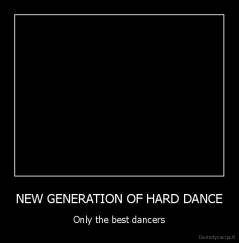 NEW GENERATION OF HARD DANCE - Only the best dancers