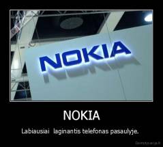 NOKIA - Labiausiai  laginantis telefonas pasaulyje. 