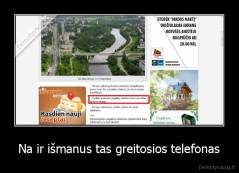 Na ir išmanus tas greitosios telefonas - 