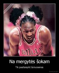 Na mergytės šokam - Tik pasitaisykit šukuosenas