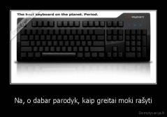 Na, o dabar parodyk, kaip greitai moki rašyti - 