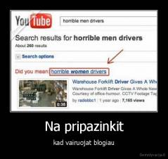 Na pripazinkit - kad vairuojat blogiau