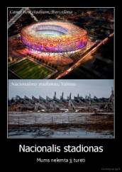 Nacionalis stadionas - Mums nelemta jį turėti