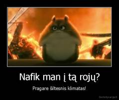 Nafik man į tą rojų? - Pragare šiltesnis klimatas!